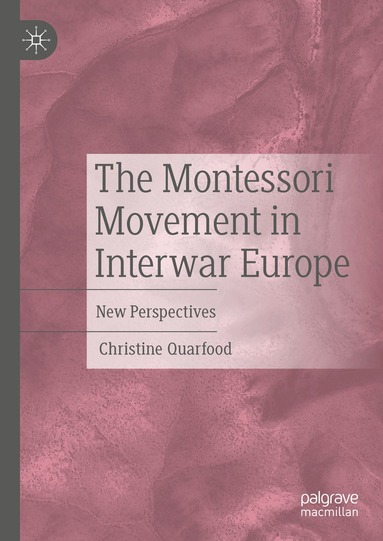 Christine Quarfood - Montessori Movement in Interwar Europe, Inbunden
