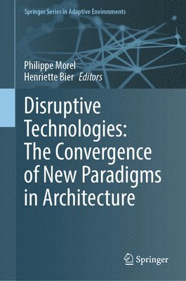 bokomslag Disruptive Technologies: The Convergence of New Paradigms in Architecture