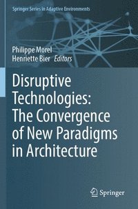 bokomslag Disruptive Technologies: The Convergence of New Paradigms in Architecture