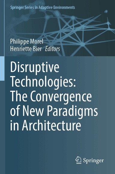 Philippe Morel, Henriette Bier - Disruptive Technologies: The Convergence of New Paradigms in Architecture, Häftad