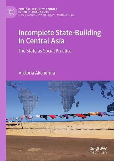 Viktoria Akchurina - Incomplete State-Building in Central Asia, Inbunden
