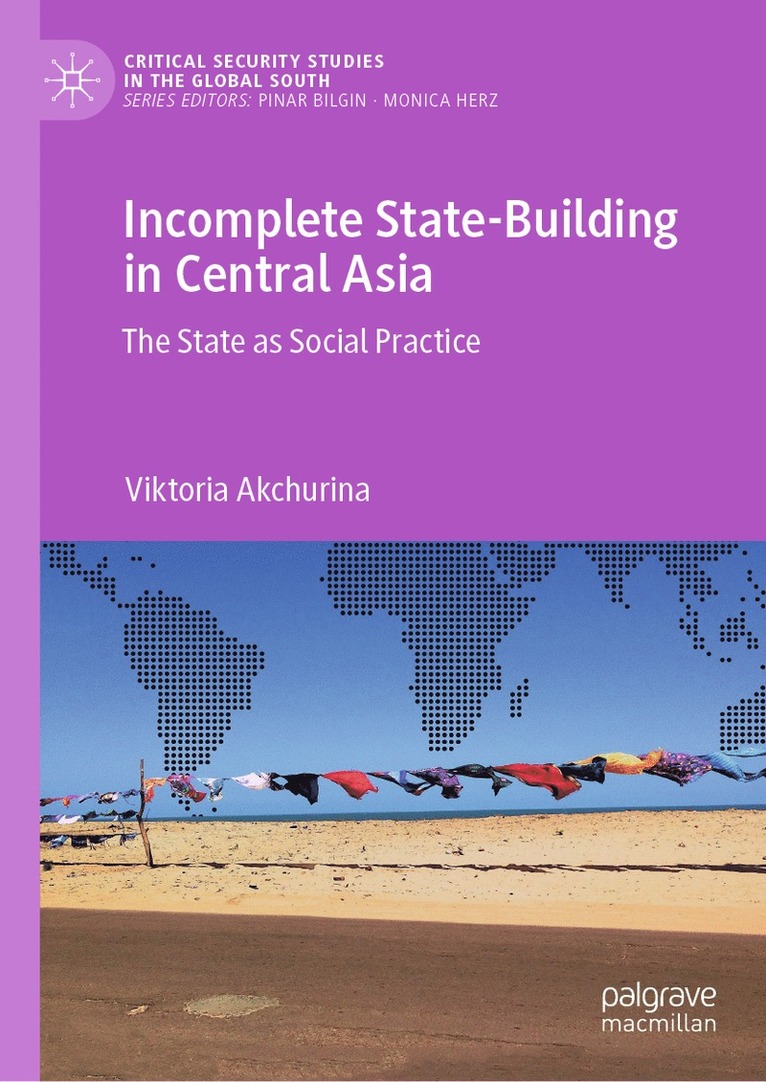 Viktoria Akchurina - Incomplete State-Building in Central Asia, Inbunden