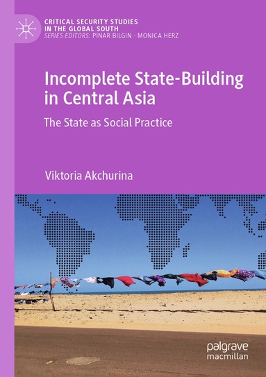 Viktoria Akchurina - Incomplete State-Building in Central Asia, Häftad