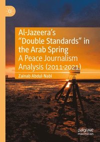 bokomslag Al-Jazeera's "Double Standards" in the Arab Spring