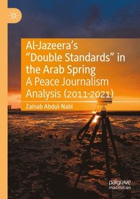 bokomslag Al-Jazeeras Double Standards in the Arab Spring