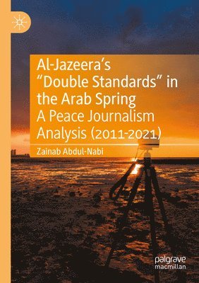 bokomslag Al-Jazeera's "Double Standards" in the Arab Spring