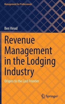 Revenue Management in the Lodging Industry