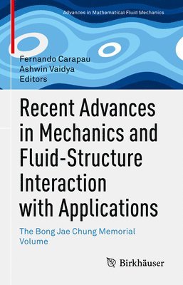 Fernando Carapau, Ashwin Vaidya - Recent Advances in Mechanics and Fluid-Structure Interaction with Applications, Inbunden