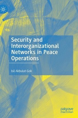 Security and Interorganizational Networks in Peace Operations 1