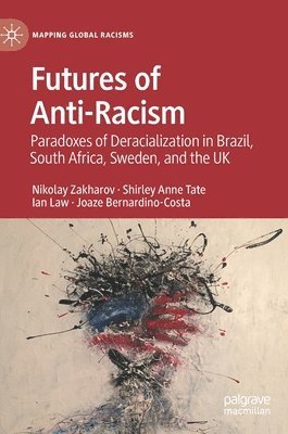 Nikolay Zakharov, Shirley Anne Tate, Ian Law, Joaze Bernardino-Costa - Futures of Anti-Racism, Inbunden