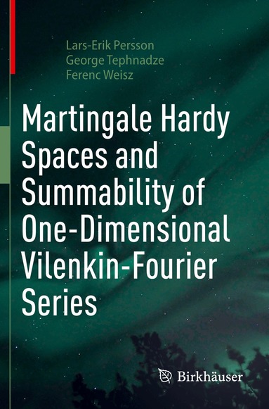 Lars-Erik Persson, George Tephnadze, Ferenc Weisz - Martingale Hardy Spaces and Summability of One-Dimensional Vilenkin-Fourier Series, Häftad