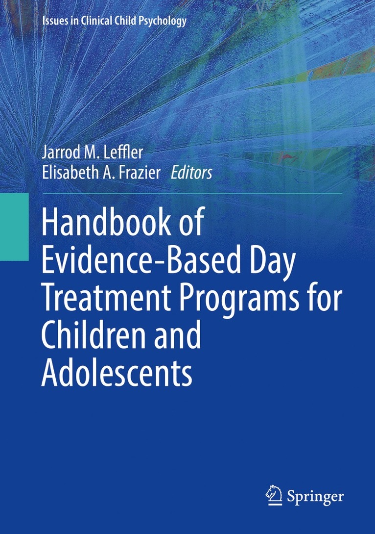 Jarrod M. Leffler, Elisabeth A. Frazier - Handbook of Evidence-Based Day Treatment Programs for Children and Adolescents, Inbunden