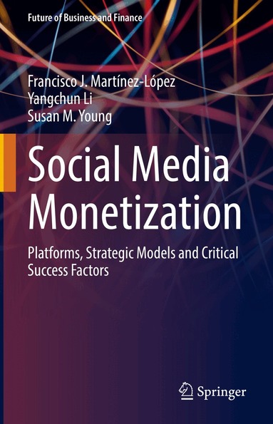 Francisco J. Martínez-López, Yangchun Li, Susan M. Young - Social Media Monetization, Inbunden