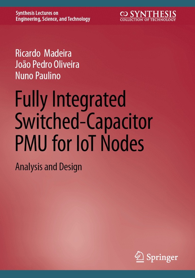Ricardo Madeira, João Pedro Oliveira, Nuno Paulino, Joao Pedro Oliveira - Fully Integrated Switched-Capacitor PMU for IoT Nodes, Inbunden