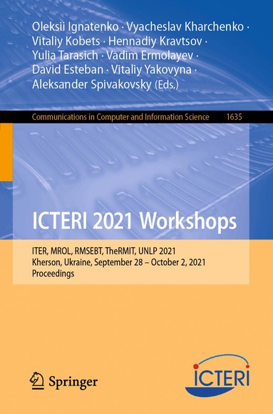 Oleksii Ignatenko, Vyacheslav Kharchenko, Vitaliy Kobets, Hennadiy Kravtsov, Yulia Tarasich, Vadim Ermolayev, David Esteban, Vitaliy Yakovyna, Aleksander Spivakovsky - ICTERI 2021 Workshops, Häftad
