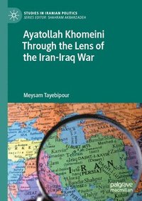 bokomslag Ayatollah Khomeini Through the Lens of the Iran-Iraq War