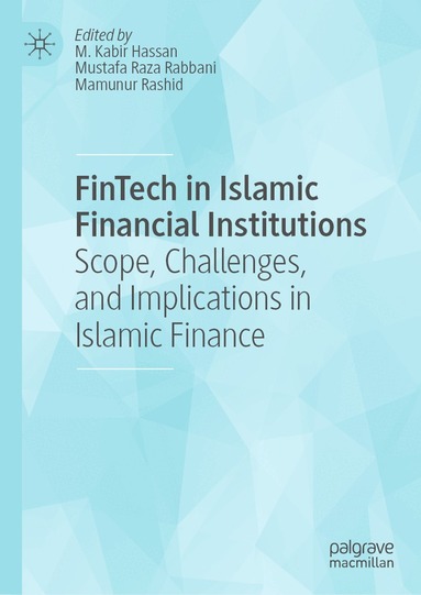 M. Kabir Hassan, Mustafa Raza Rabbani, Mamunur Rashid - FinTech in Islamic Financial Institutions, Inbunden