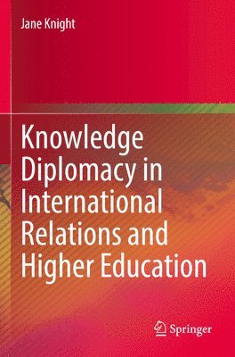 Jane Knight - Knowledge Diplomacy in International Relations and Higher Education, Häftad