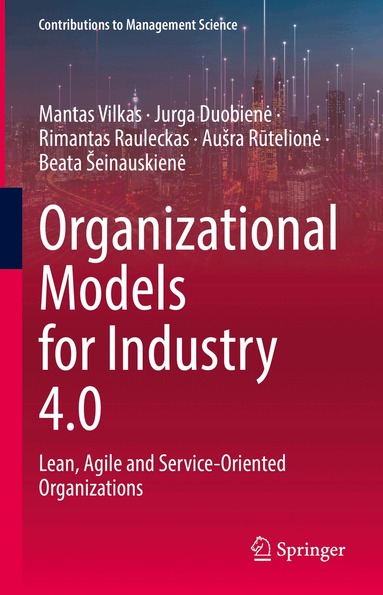 Mantas Vilkas, Jurga Duobienė, Rimantas Rauleckas, Aušra Rūtelionė, Beata Šeinauskienė - Organizational Models for Industry 4.0, Inbunden