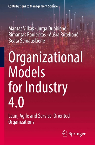 Mantas Vilkas, Jurga Duobienė, Rimantas Rauleckas, Aušra Rūtelionė, Beata Šeinauskienė - Organizational Models for Industry 4.0, Häftad
