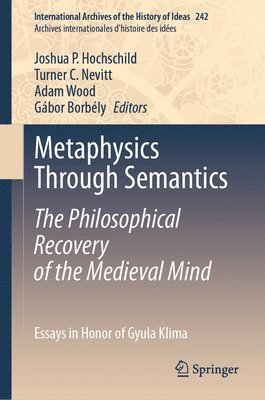 bokomslag Metaphysics Through Semantics: The Philosophical Recovery of the Medieval Mind