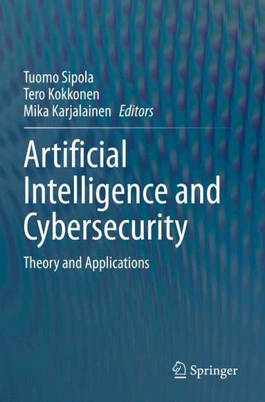 Tuomo Sipola, Tero Kokkonen, Mika Karjalainen - Artificial Intelligence and Cybersecurity, Häftad