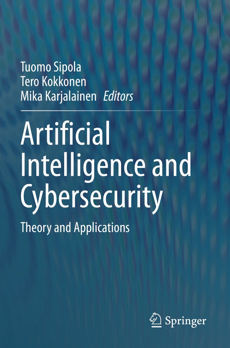 Tuomo Sipola, Tero Kokkonen, Mika Karjalainen - Artificial Intelligence and Cybersecurity, Häftad