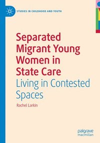 bokomslag Separated Migrant Young Women in State Care
