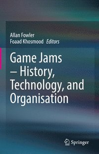 bokomslag Game Jams  History, Technology, and Organisation