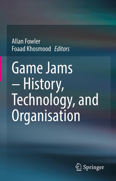 Allan Fowler, Foaad Khosmood - Game Jams – History, Technology, and Organisation, Inbunden