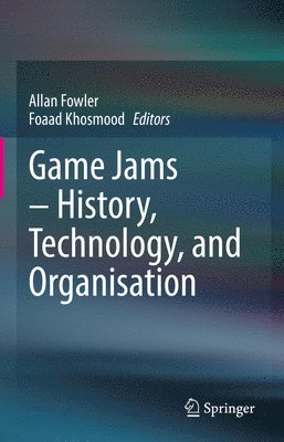 bokomslag Game Jams - History, Technology, and Organisation