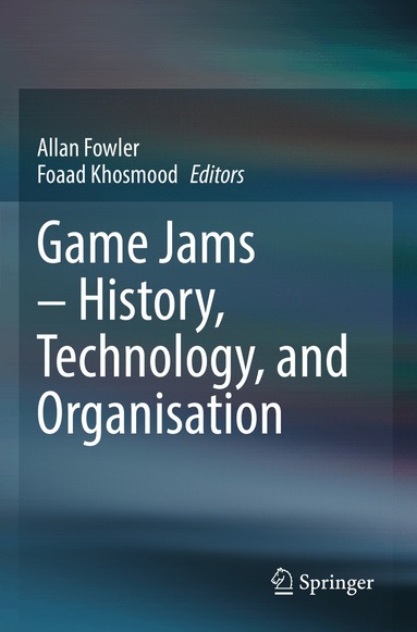 Allan Fowler, Foaad Khosmood - Game Jams – History, Technology, and Organisation, Häftad
