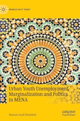 Urban Youth Unemployment, Marginalization and Politics in MENA