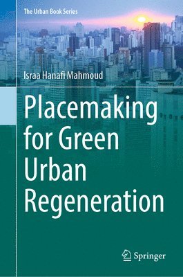 Israa Hanafi Mahmoud - Placemaking for Green Urban Regeneration, Inbunden