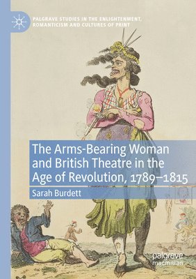 bokomslag The Arms-Bearing Woman and British Theatre in the Age of Revolution, 1789-1815