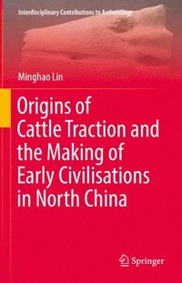 bokomslag Origins of Cattle Traction and the Making of Early Civilisations in North China