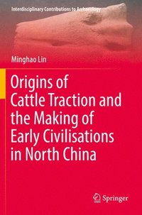 bokomslag Origins of Cattle Traction and the Making of Early Civilisations in North China