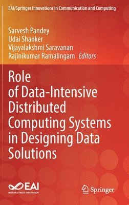 Sarvesh Pandey, Udai Shanker, Vijayalakshmi Saravanan, Rajinikumar Ramalingam - Role of Data-Intensive Distributed Computing Systems in Designing Data Solutions, Inbunden