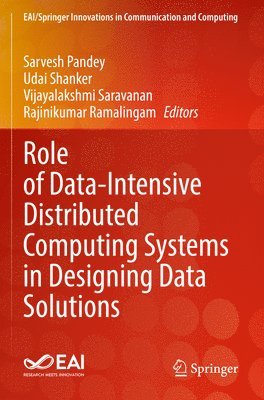 Sarvesh Pandey, Udai Shanker, Vijayalakshmi Saravanan, Rajinikumar Ramalingam - Role of Data-Intensive Distributed Computing Systems in Designing Data Solutions, Häftad