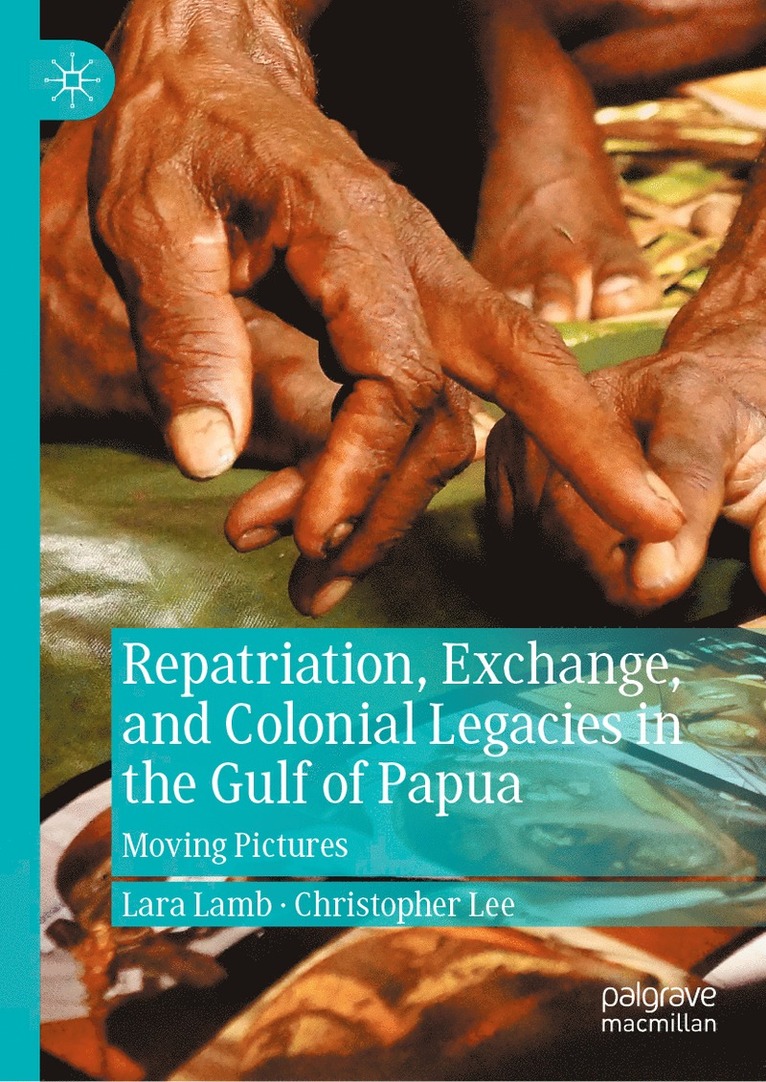 Lara Lamb, Christopher Lee - Repatriation, Exchange, and Colonial Legacies in the Gulf of Papua, Inbunden