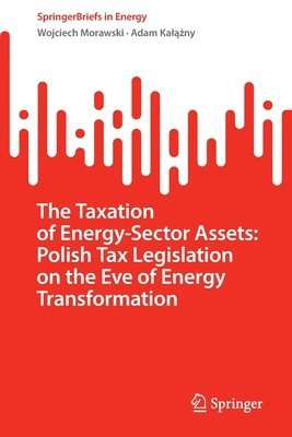 bokomslag The Taxation of Energy-Sector Assets: Polish Tax Legislation on the Eve of Energy Transformation