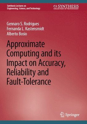 bokomslag Approximate Computing and its Impact on Accuracy, Reliability and Fault-Tolerance