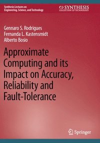 bokomslag Approximate Computing and its Impact on Accuracy, Reliability and Fault-Tolerance