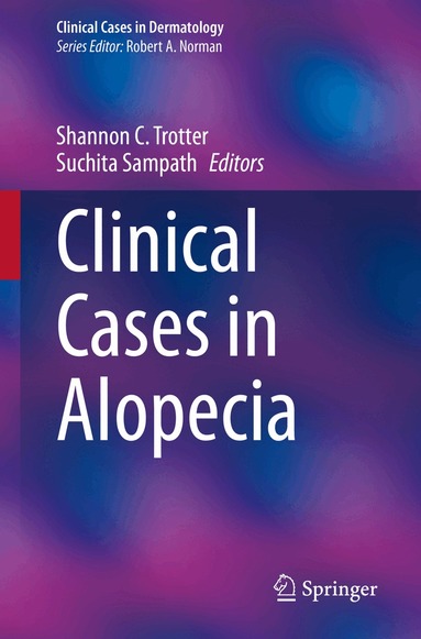 Shannon C. Trotter, Suchita Sampath - Clinical Cases in Alopecia, Häftad