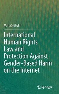 bokomslag International Human Rights Law and Protection Against Gender-Based Harm on the Internet