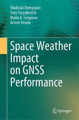 bokomslag Space Weather Impact on GNSS Performance