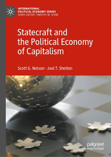 Scott G. Nelson, Joel T. Shelton - Statecraft and the Political Economy of Capitalism, Inbunden