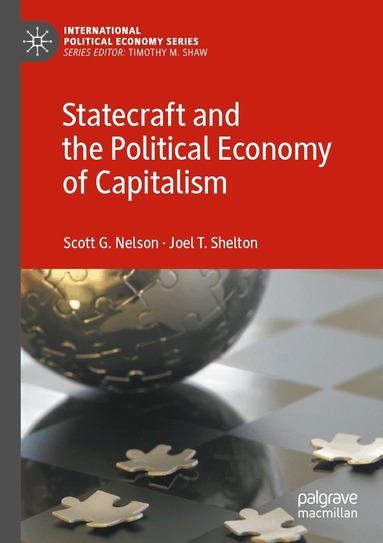 Scott G. Nelson, Joel T. Shelton - Statecraft and the Political Economy of Capitalism, Häftad