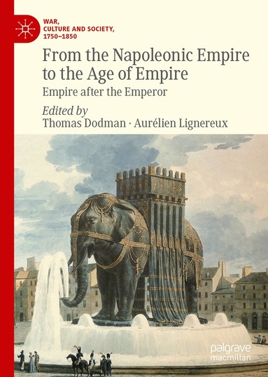 Thomas Dodman, Aurélien Lignereux - From the Napoleonic Empire to the Age of Empire, Inbunden