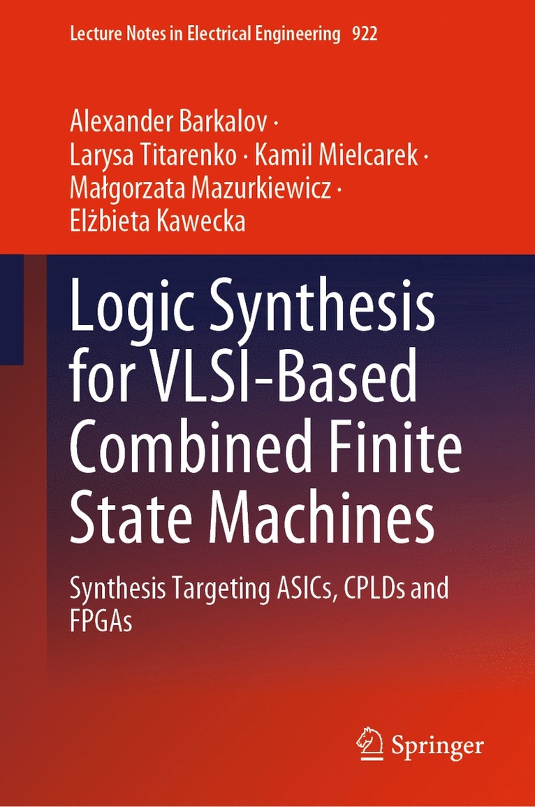 Alexander Barkalov, Larysa Titarenko, Kamil Mielcarek, Małgorzata Mazurkiewicz, Elżbieta Kawecka, Malgorzata Mazurkiewicz, Elzbieta Kawecka, El¿bieta Kawecka, Ma¿gorzata Mazurkiewicz - Logic Synthesis for VLSI-Based Combined Finite State Machines, Inbunden